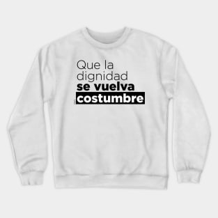 Que la dignidad se vuelva costumbre Crewneck Sweatshirt